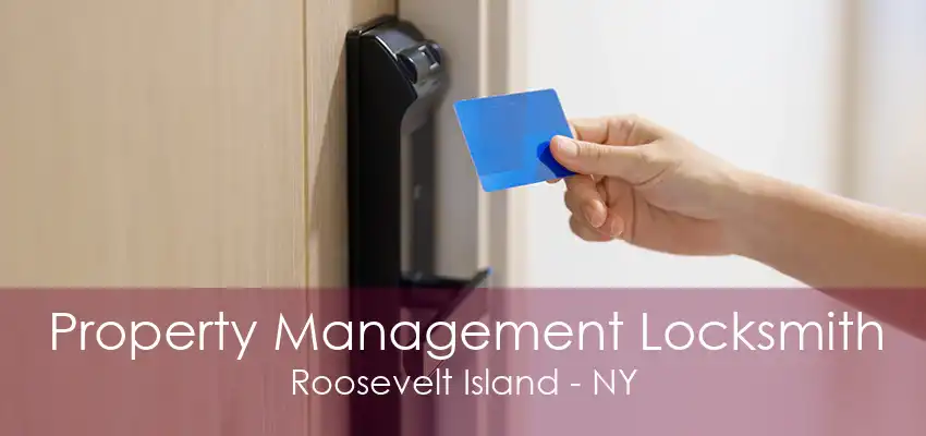 Property Management Locksmith Roosevelt Island - NY