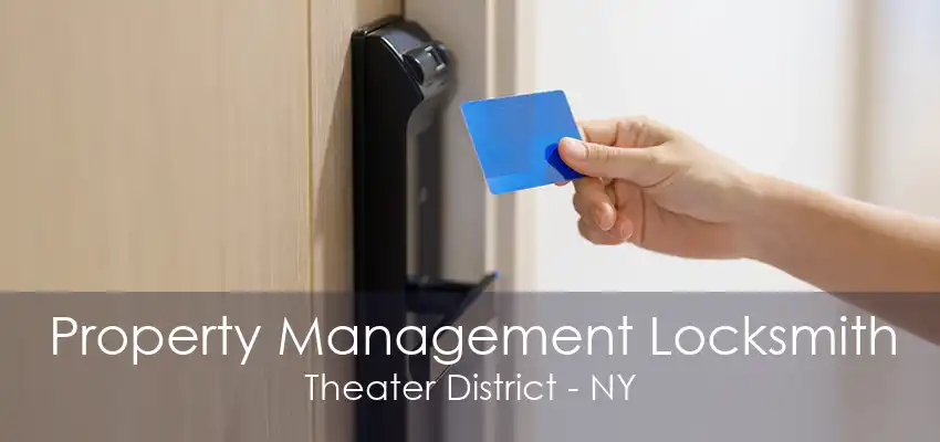 Property Management Locksmith Theater District - NY