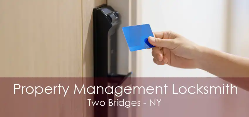 Property Management Locksmith Two Bridges - NY