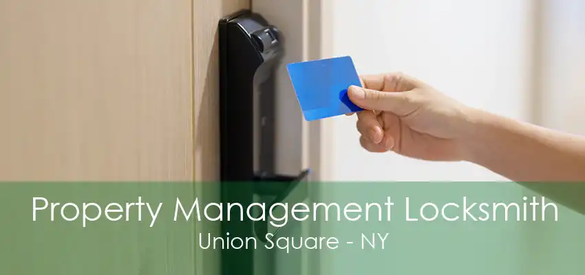 Property Management Locksmith Union Square - NY