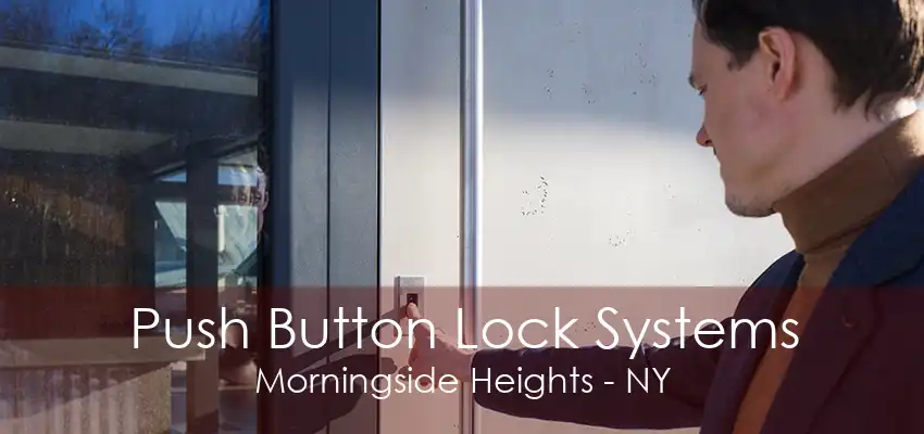 Push Button Lock Systems Morningside Heights - NY