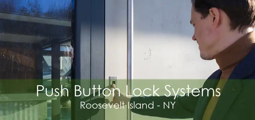 Push Button Lock Systems Roosevelt Island - NY