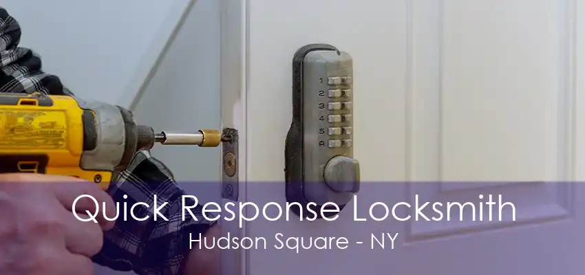 Quick Response Locksmith Hudson Square - NY