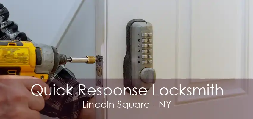 Quick Response Locksmith Lincoln Square - NY