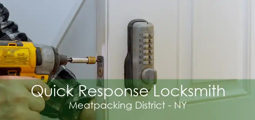 Quick Response Locksmith Meatpacking District - NY