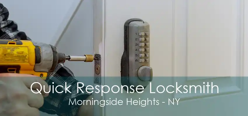 Quick Response Locksmith Morningside Heights - NY