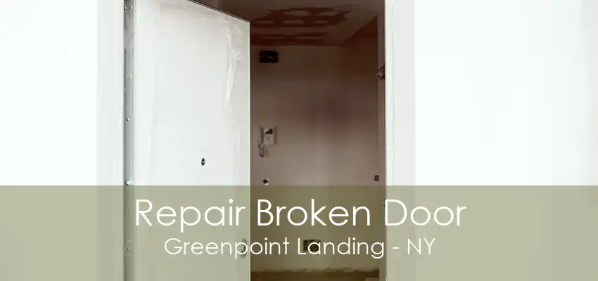 Repair Broken Door Greenpoint Landing - NY