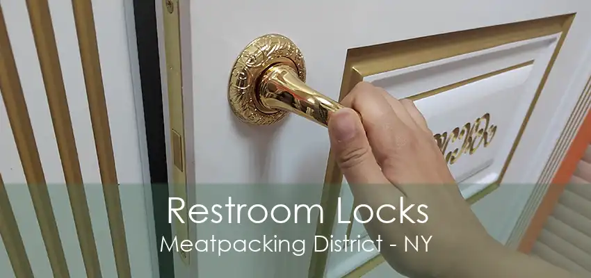 Restroom Locks Meatpacking District - NY