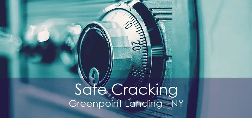 Safe Cracking Greenpoint Landing - NY