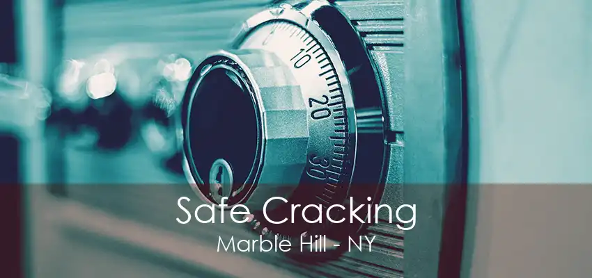 Safe Cracking Marble Hill - NY