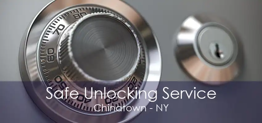 Safe Unlocking Service Chinatown - NY