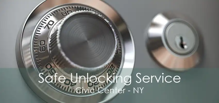 Safe Unlocking Service Civic Center - NY