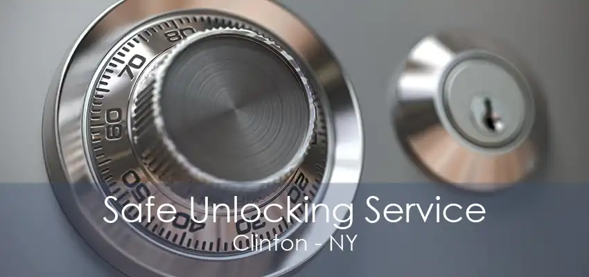 Safe Unlocking Service Clinton - NY