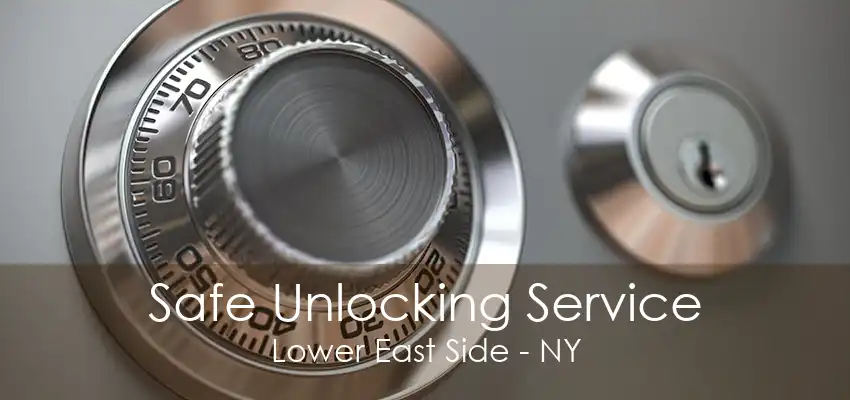 Safe Unlocking Service Lower East Side - NY