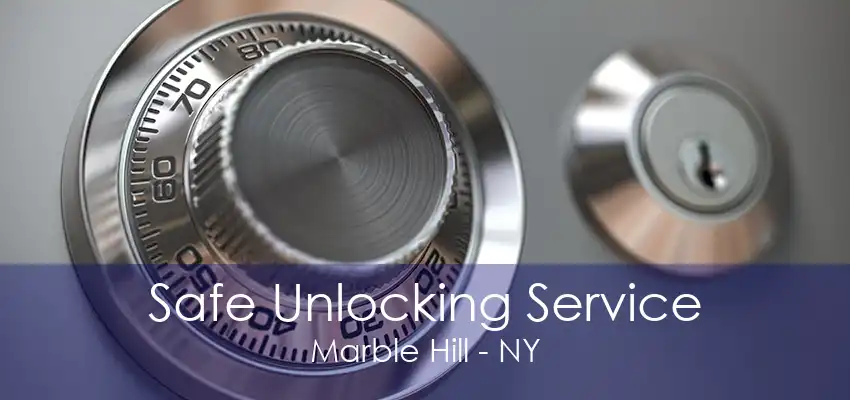 Safe Unlocking Service Marble Hill - NY