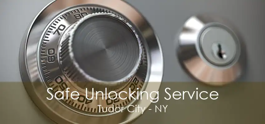 Safe Unlocking Service Tudor City - NY