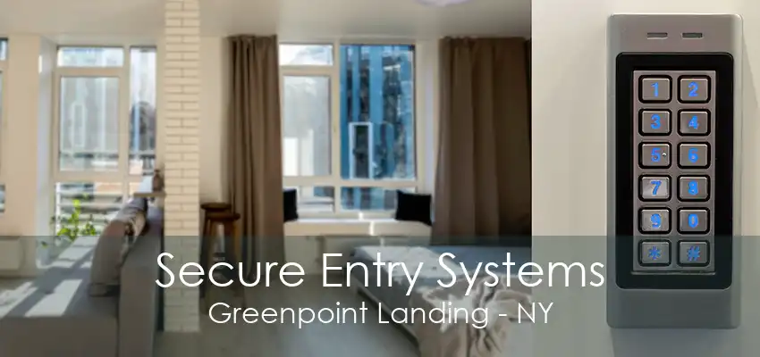 Secure Entry Systems Greenpoint Landing - NY