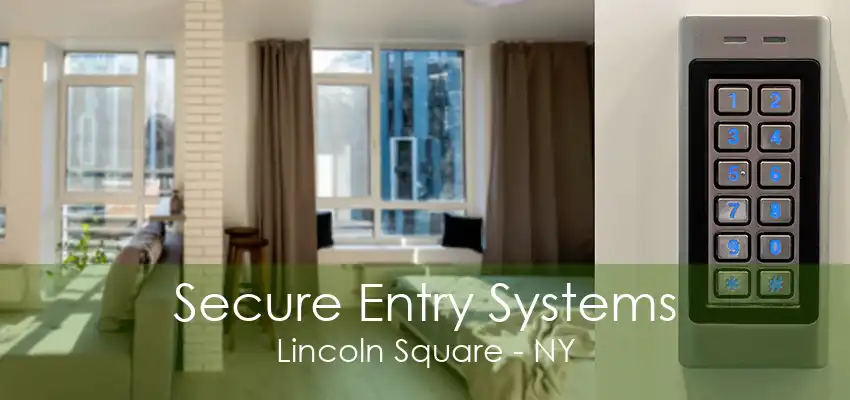 Secure Entry Systems Lincoln Square - NY