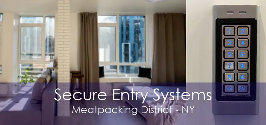 Secure Entry Systems Meatpacking District - NY