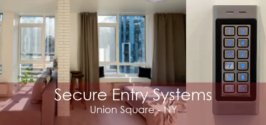 Secure Entry Systems Union Square - NY