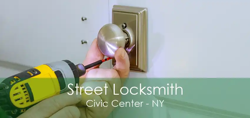 Street Locksmith Civic Center - NY