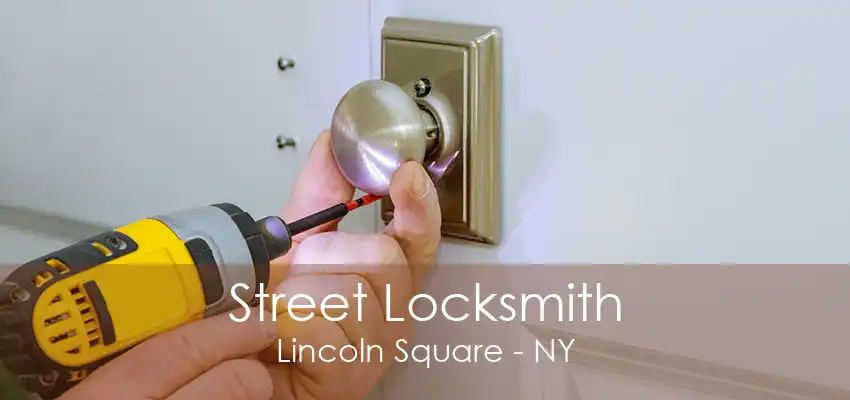 Street Locksmith Lincoln Square - NY