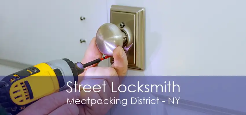 Street Locksmith Meatpacking District - NY