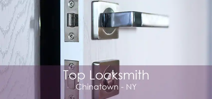 Top Locksmith Chinatown - NY