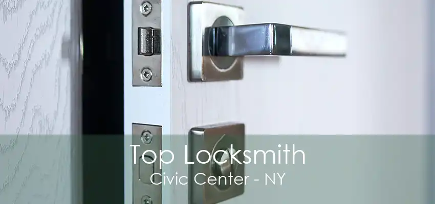 Top Locksmith Civic Center - NY