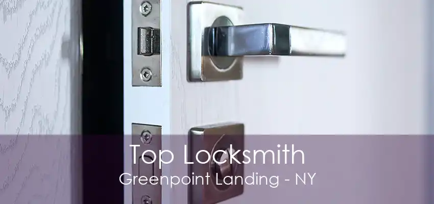 Top Locksmith Greenpoint Landing - NY