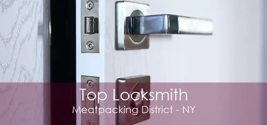 Top Locksmith Meatpacking District - NY