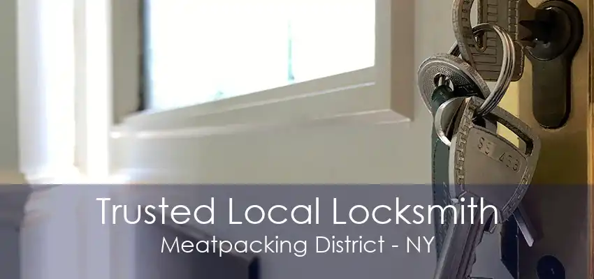 Trusted Local Locksmith Meatpacking District - NY