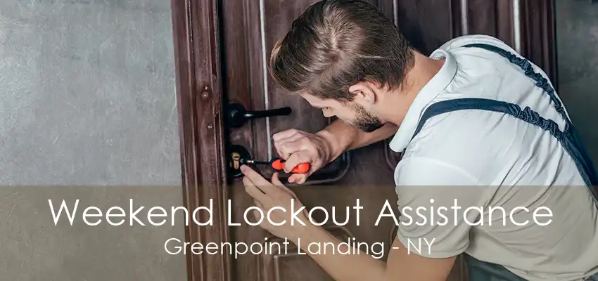 Weekend Lockout Assistance Greenpoint Landing - NY