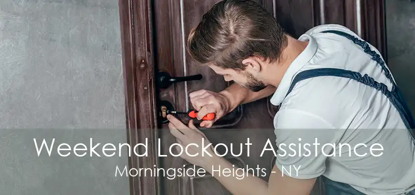 Weekend Lockout Assistance Morningside Heights - NY