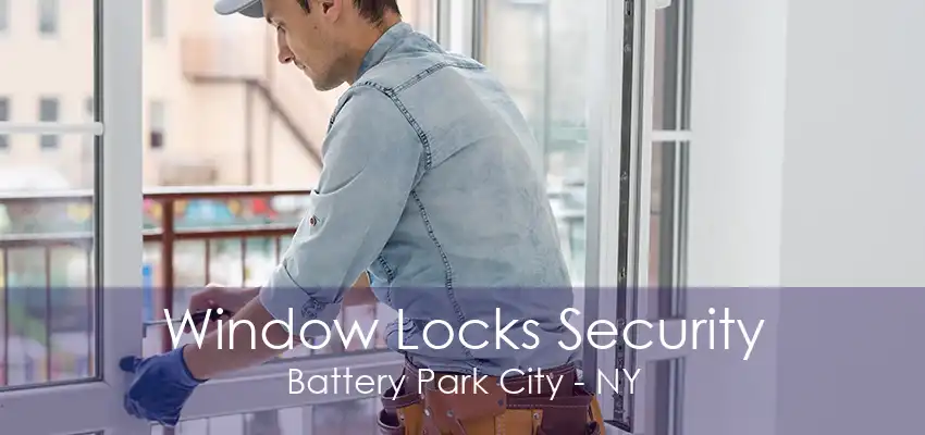 Window Locks Security Battery Park City - NY