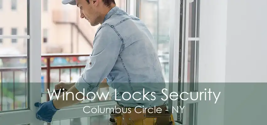 Window Locks Security Columbus Circle - NY