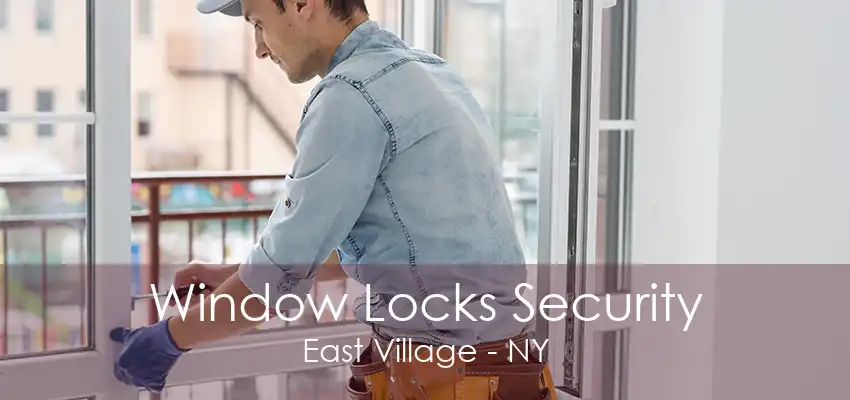 Window Locks Security East Village - NY