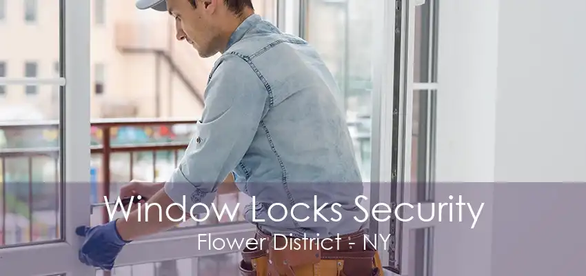 Window Locks Security Flower District - NY