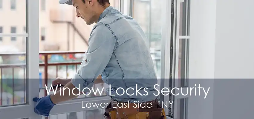 Window Locks Security Lower East Side - NY