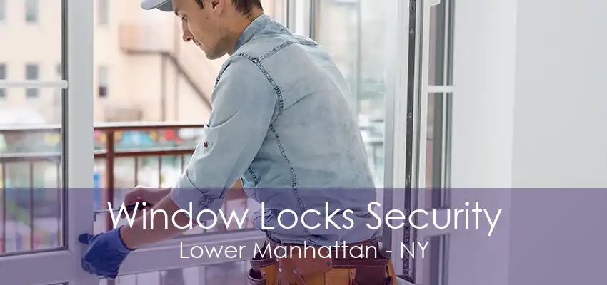 Window Locks Security Lower Manhattan - NY