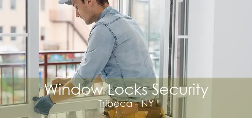 Window Locks Security Tribeca - NY